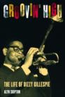Groovin' High : The Life of Dizzy Gillespie - Book