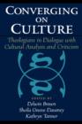 Converging on Culture : Theologians in Dialogue with Cultural Analysis and Criticism - Book