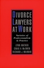 Divorce Lawyers at Work : Varieties of Professionalism in Practice - Book