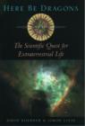 Here Be Dragons : The Scientific Quest for Extraterrestrial Life - Book