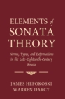 Elements of Sonata Theory : Norms, Types, and Deformations in the Late-Eighteenth-Century Sonata - Book