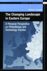 The Changing Landscape in Easter Europe : A Personal Perspective on Philanthropy and Technology Transfer - Book