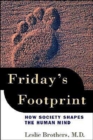 Friday's Footprint : How Society Shapes the Human Mind - Book