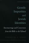 Gentile Impurities and Jewish Identities : Intermarriage and Conversion from the Bible to the Talmud - Book