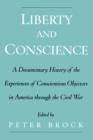 Liberty and Conscience : A Documentary History of Conscientious Objectors in America through the Civil War - Book