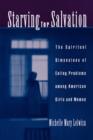 Starving For Salvation : The Spiritual Dimensions of Eating Problems Among American Girls and Women - Book