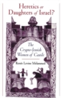 Heretics or Daughters of Israel? : The Crypto-Jewish Women of Castile - Book