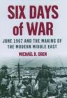 Six Days of War: June 1967 and the Making of the Modern Middle East - Book