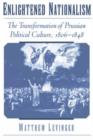 Enlightened Nationalism : The Transformation of Prussian Political Culture, 1806-1848 - Book