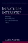 In Nature's Interests? : Interests, Animal Rights, and Environmental Ethics - Book