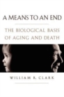 A Means to an End : The biological basis of aging and death - Book