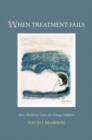 When Treatment Fails : How medicine cares for dying children - Book