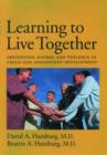 Learning to Live Together : Preventing Hatred and Violence in Child and Adolescent Development - Book