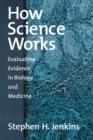 How Science Works : Evaluating Evidence in Biology and Medicine - Book