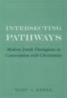 Intersecting Pathways : Modern Jewish Theologians in Conversation with Christianity - Book