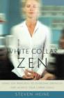 White Collar Zen : Using Zen Principles to Overcome Obstacles and Achieve Your Career Goals - Book