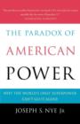 The Paradox of American Power : Why the World's Only Superpower Can't Go It Alone - Book