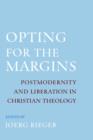 Opting for the Margins : Postmodernity and Liberation in Christian Theology - Book
