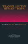 Transplanting Human Tissue : Ethics, Policy and Practice - Book