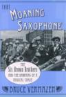 That Moaning Saxophone : THe Six Brown Brothers and the Dawning of a Musical Craze - Book