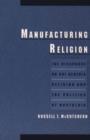 Manufacturing Religion : The Discourse on Sui Generis Religion and the Politics of Nostalgia - Book