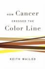 How Cancer Crossed the Color Line - Book