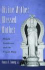 Divine Mother, Blessed Mother : Hindu Goddesses and the Virgin Mary - Book