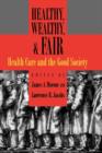 Healthy, Wealthy, and Fair : Health Care and the Good Society - Book