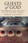 Guests of God : Pilgrimage and Politics in the Islamic World - Book