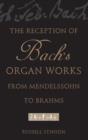 The Reception of Bach's Organ Works from Mendelssohn to Brahms - Book