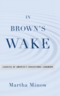 In Brown's Wake : Legacies of America's Educational Landmark - Book