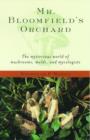 Mr. Bloomfield's Orchard : The Mysterious World of Mushrooms, Molds, and Mycologists - Book