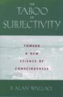The Taboo of Subjectivity : Towards a New Science of Consciousness - Book