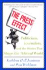The Press Effect : Politicians, Journalists, and the Stories That Shape the Political World - Book