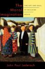 The Moral Imagination : The Art and Soul of Building Peace - Book