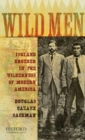 Wild Men : Ishi and Kroeber in the Wilderness of Modern America - Book