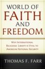 World of Faith and Freedom : Why International Religious Liberty Is Vital to American National Security - Book