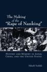 The Making of "The Rape of Nanking" : History and Memory in Japan, China, and the United States - Book