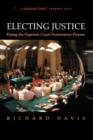 Electing Justice : Fixing the Supreme Court Nomination Process - Book