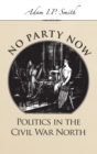 No Party Now : Politics in the Civil War North - Book