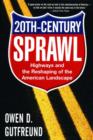 Twentieth-Century Sprawl : Highways and the Reshaping of the American Landscape - Book