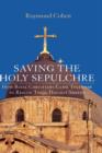 Saving the Holy Sepulchre : How Rival Christians Came Together to Rescue Their Holiest Shrine - Book