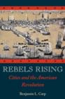 Rebels Rising : Cities and the American Revolution - Book