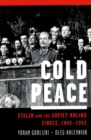 Cold Peace : Stalin and the Soviet Ruling Circle, 1945-1953 - Book