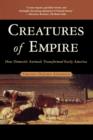 Creatures of Empire : How Domestic Animals Transformed Early America - Book
