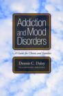 Addiction and Mood Disorders: A Guide for Clients and Families : A Guide for Clients and Families - Book
