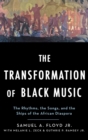 The Transformation of Black Music : The rhythms, the songs, and the ships of the African Diaspora - Book