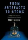 From Artefacts to Atoms : The BIPM and the Search for Ultimate Measurement Standards - Book