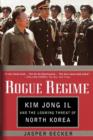 Rogue Regime : Kim Jong Il and the Looming Threat of North Korea - Book