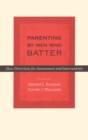 Parenting by Men Who Batter : New Directions for Assessment and Intervention - Book